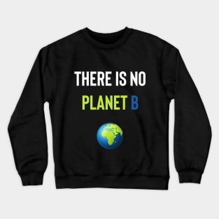 There Is No Planet B Crewneck Sweatshirt